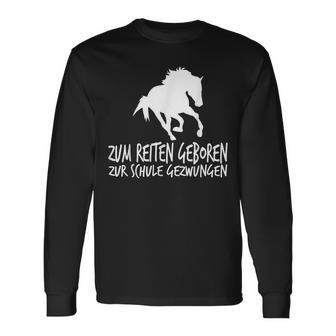 Zum Reiten Geboren Zur Schule Gezzwungen S Langarmshirts - Geschenkecke