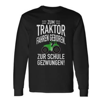 Zum Trktor Fahren GeborenZum Schulgegezwungen Langarmshirts - Geschenkecke