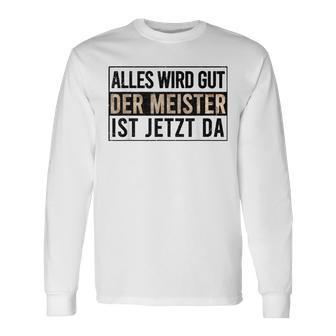 Alles Wird Gut Der Meister Ist S Langarmshirts - Geschenkecke