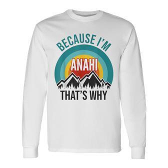 Anahi Because I'm Anahi That's Why Long Sleeve T-Shirt - Monsterry
