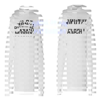 Bring On The Matriarchy Feminist Slogan Long Sleeve T-Shirt - Thegiftio UK