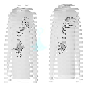 Don't Let The Pigeon Drive The Bus Long Sleeve T-Shirt - Monsterry