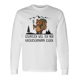 Eigentlich Will Ich Nur Kaiserschmarrn Essen Langarmshirts - Geschenkecke