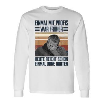 Einmal Mit Profis War Früher Heute Reichen Schon Einmal Ohne Langarmshirts - Geschenkecke