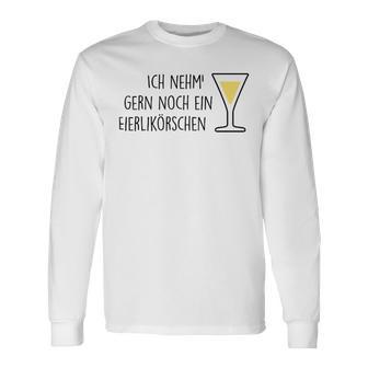 Fun Ich Nehm Gerne Noch Ein Eierlikor I Take A Little More Langarmshirts - Geschenkecke