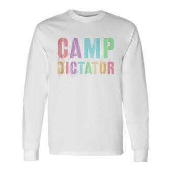 Camp Dictator Camping Director Summer Campfire Boss Long Sleeve T-Shirt - Monsterry AU