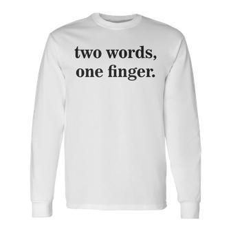 Sarcasm Two Only Words One Finger Aesthetic Streetwear Long Sleeve T-Shirt - Monsterry DE