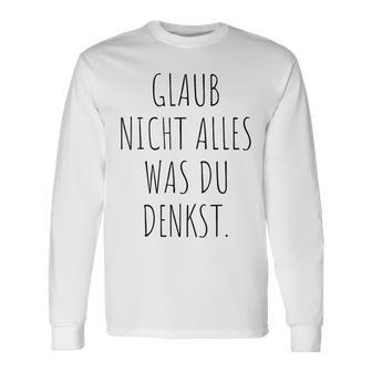 Glaub Nicht Alles Was Du Denkst Gedanken Können Täuschen Mut Langarmshirts - Geschenkecke