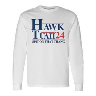 Hawk Tuah 2024 Hawk Tuah 24 Spit On That Thang Hawk Tush Long Sleeve T-Shirt - Monsterry AU