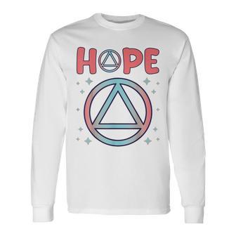 Hope Sobriety Recovery Alcoholic Abstinence Sober Aa Sign Long Sleeve T-Shirt - Monsterry