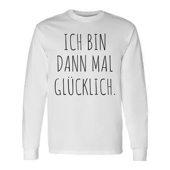 Ich Bin Mal Glücklich Freude Motivation Fun Positives Thinking Langarmshirts - Geschenkecke