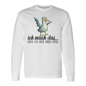 Ich Machch Das X Aber Ich Guck Dabei Böse -Ogel Seagull Ironie Langarmshirts - Geschenkecke