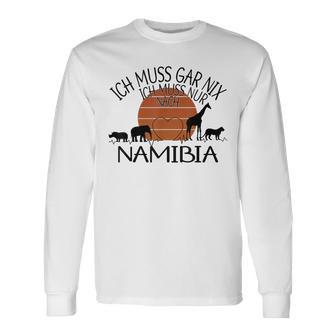 Ich Muss Gar Nix Ich Muss Nur Nach Namibia Gray Langarmshirts - Geschenkecke