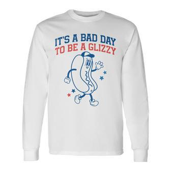 It’S A Bad Day To Be A Glizzy Fourth Of July Hot Dog Long Sleeve T-Shirt - Monsterry AU