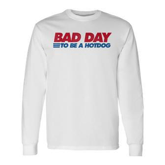 Its A Bad Day To Be A Hot Dog Hot Dog 4Th Of July Long Sleeve T-Shirt - Monsterry AU