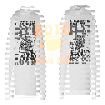 I Just Hope Both Teams Have Fun American Football Long Sleeve T-Shirt - Monsterry