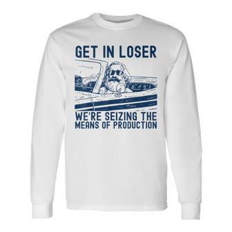 With Karl Marx Get In Loser Wir Ergreifen Die Produktionmittel Langarmshirts - Geschenkecke