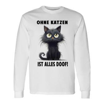 Katzenliebhaber Ohne Katze Ist Alles Doof Gray Langarmshirts - Geschenkecke