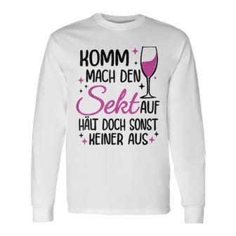 Komm Mach Den Sekt Auf Halt Doch Sonst Keiner Aus Komm Mach Den Sekt S Langarmshirts - Geschenkecke