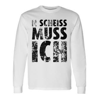 'N Scheiss Muss I'ch Langarmshirts - Geschenkecke