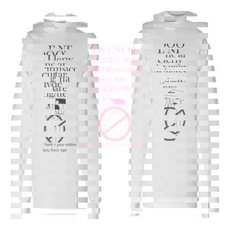 Do Not Under Any Circumstance Give Me A Cigarette Long Sleeve T-Shirt | Mazezy