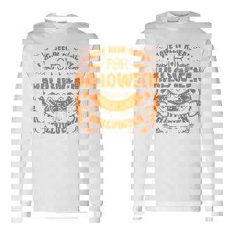I Have Been Ready For Halloween Since Last Halloween Long Sleeve T-Shirt - Seseable