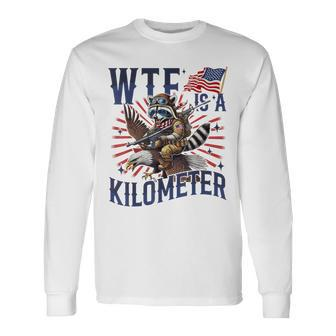 Retro Wtf Is A Kilometer Raccoon Eagle American 4Th Of July Long Sleeve T-Shirt - Monsterry CA