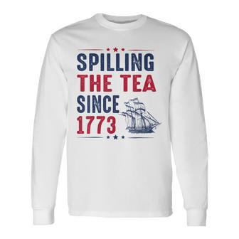 Spilling The Tea Since 1773 4Th Of July Long Sleeve T-Shirt - Monsterry UK