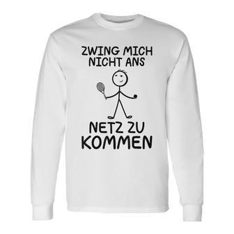 Tennis Zwing Mich Nicht Ans Netz Zu Kommen Sports Langarmshirts - Geschenkecke