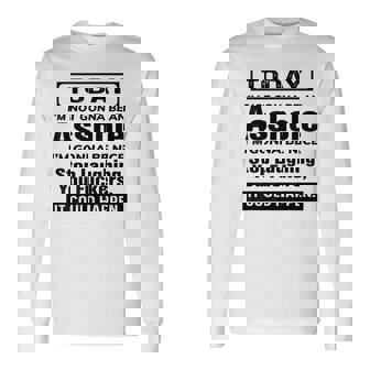 Today I'm Not Gonna Be An Asshole I'm Gonna Be Nice Stop Long Sleeve T-Shirt | Mazezy