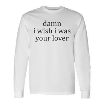 Vintage Aesthetic Damn I Wish I Was Your Lover Streetwear Long Sleeve T-Shirt - Monsterry DE