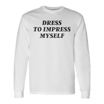 Vintage Aesthetic Dress Only To Impress Myself Streetwear Long Sleeve T-Shirt - Monsterry UK