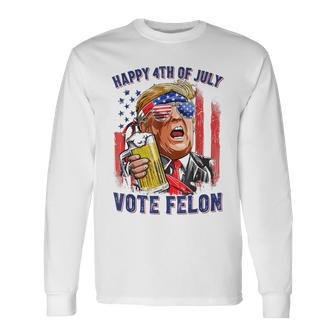 Vote Felon Trump 2024 Happy 4Th Of July Convicted Long Sleeve T-Shirt - Monsterry DE
