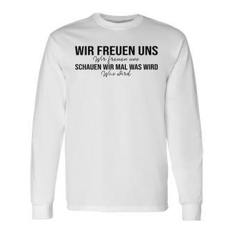 Wir Freuen Uns Schauen Wir Mal Was Wird Meme Langarmshirts - Geschenkecke