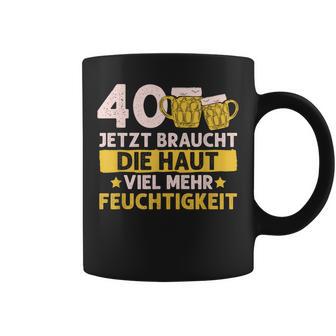 40 Braucht Die Haut Mehr Feuchtigkeit Birthday Tassen - Geschenkecke