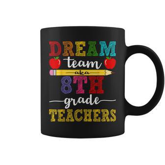 8Th Grade Team Teachers Dream Team Aka Eighth Grade Teachers Coffee Mug - Monsterry