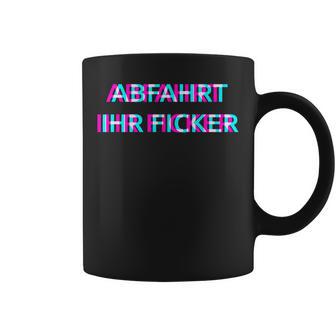 Abfahrt Ihr Ficker Festival Outfit Techno Partyillage Disco Tassen - Geschenkecke