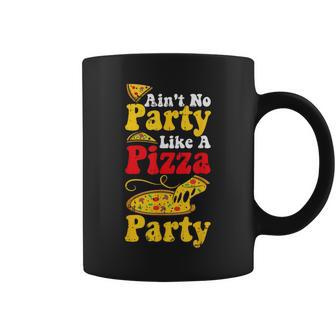 Aint No Party Like A Pizza Party Coffee Mug - Monsterry