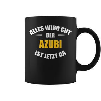 Alles Wird Gut Der Azubi Ist Jetzt Da Tassen - Geschenkecke