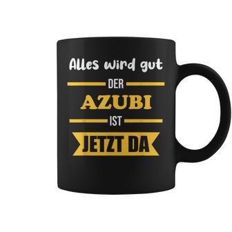 Alles Wird Gut Der Azubi Ist Jetzt Da Alles Wird Gut Der Azubi Ist Jetzt Da Tassen - Geschenkecke