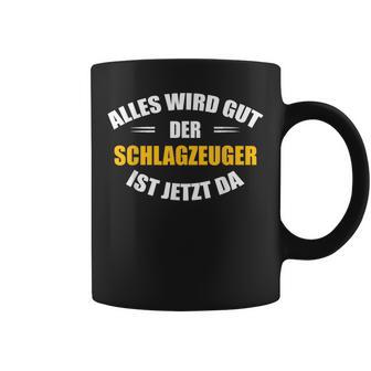 Alles Wird Gut Der Drummzeug Ist Jetzt Da S Tassen - Geschenkecke