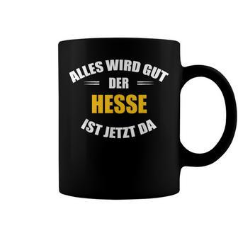 Alles Wird Gut Der Hesse Ist Jetzt Da S Tassen - Geschenkecke