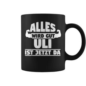 Alles Wird Gut Uli Ist Jetzt Da Tassen - Geschenkecke