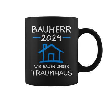 Bauherr 2024 Wir Bauen Unser Traumhaus Bauherr Tassen - Geschenkecke