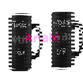 The Best Anahi Ever Quote For Named Anahi Coffee Mug - Monsterry