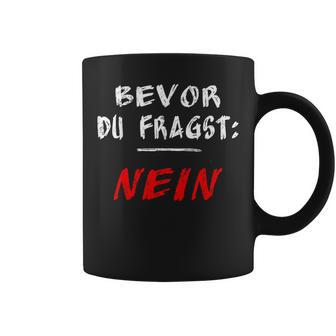 Bevor Du Frag Nein Nö Tassen - Geschenkecke