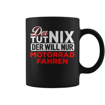 Biker Der Tut Nix Der Will Nur Motorrad Fahren Der Tut Nix S Tassen - Seseable