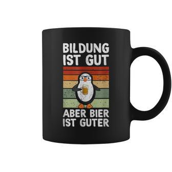 Bildung Ist Gut Aber Bier Ist Guter Biertrinker Penguin Tassen - Geschenkecke