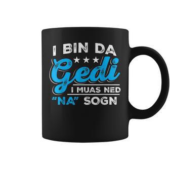 I Bin Da Gedi I Muas Ned Na Sogn Taufged Ged Tassen - Geschenkecke