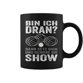 Bin Ich Dran Dann Setz Dich Und Genieße Die Show Boule Tassen - Geschenkecke